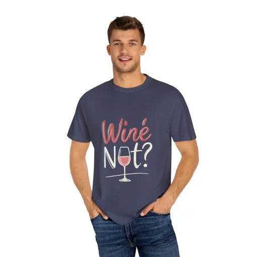 Wine Not? Unisex Garment-Dyed T-Shirt for Wine Lovers - Image 31