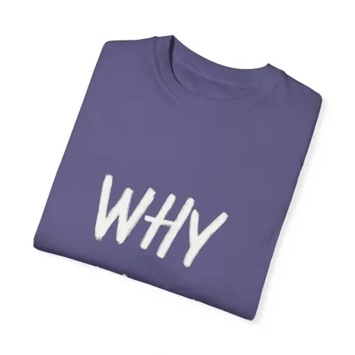 Unisex Why Not Garment-Dyed T-Shirt - Positive Vibe Casual Wear - Image 38