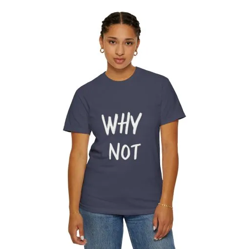 Unisex Why Not Garment-Dyed T-Shirt - Positive Vibe Casual Wear - Image 28