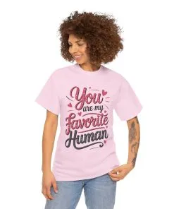 You Are My Favorite Human Tee, Cute Gift for Friends, Couples, Valentine's Day, Birthdays, Casual Wear, mother's day gift