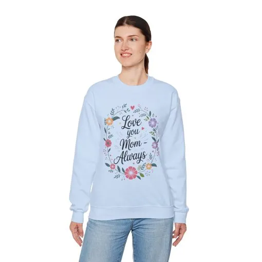 Love You Mom Always Floral Sweatshirt, Mother's Day Gift, Heartfelt Mom Quote Pullover - Image 20